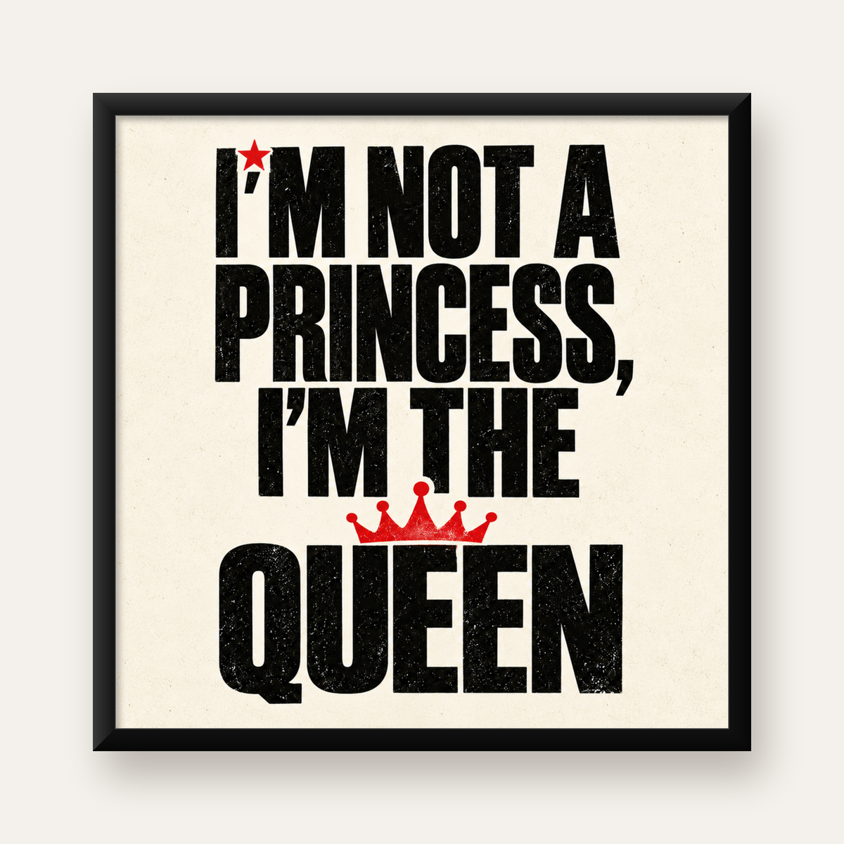 Feminist Tipografi Poster: I'm Not a Princess, I'm the Queen — Kare baskı, düz siyah çerçeveli duvar posteri