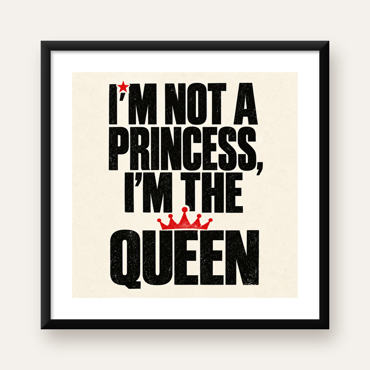 Feminist Tipografi Poster: I'm Not a Princess, I'm the Queen — Kare baskı, beyaz kenar boşluklu