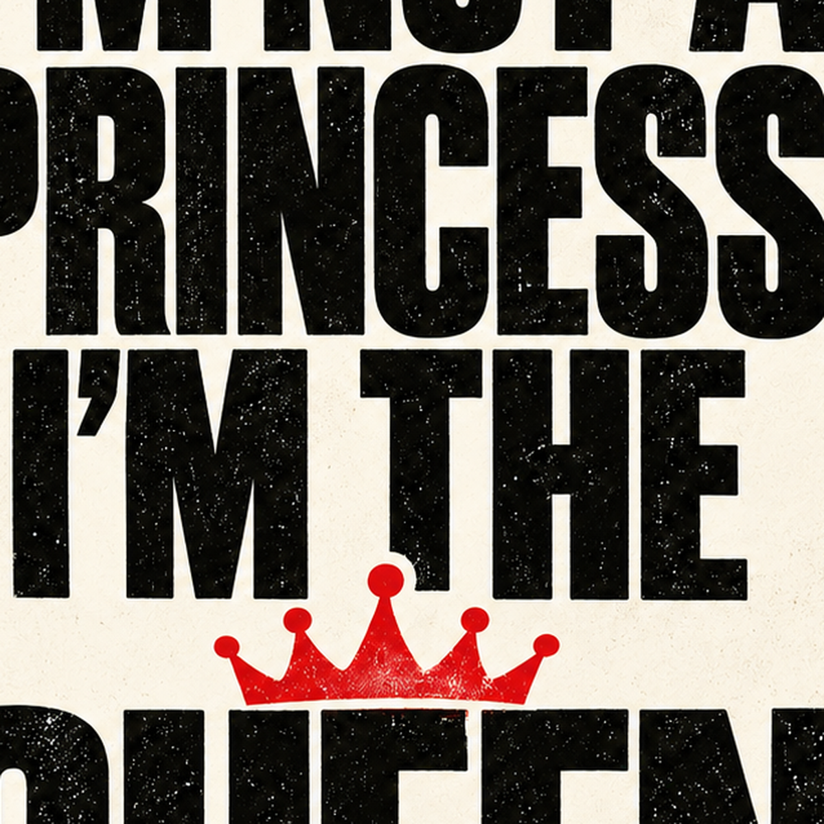 Feminist Tipografi Poster: I'm Not a Princess, I'm the Queen — baskının yakın çekimi, kâğıt dokusu ve renk detayı