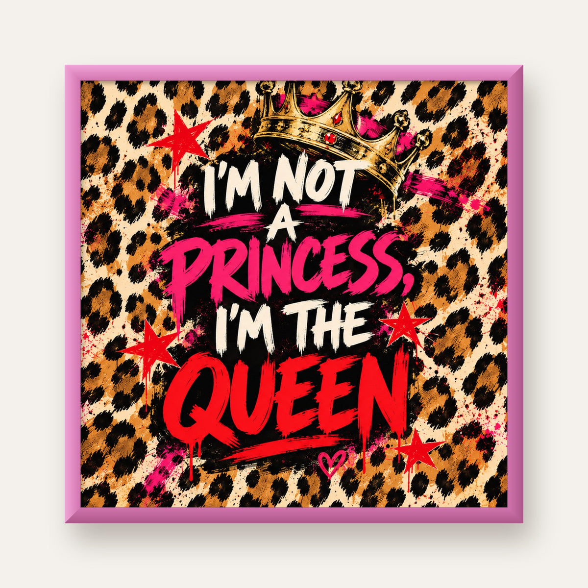 I'm Not a Princess — Leopar Kraliçe — pembe çerçeveli