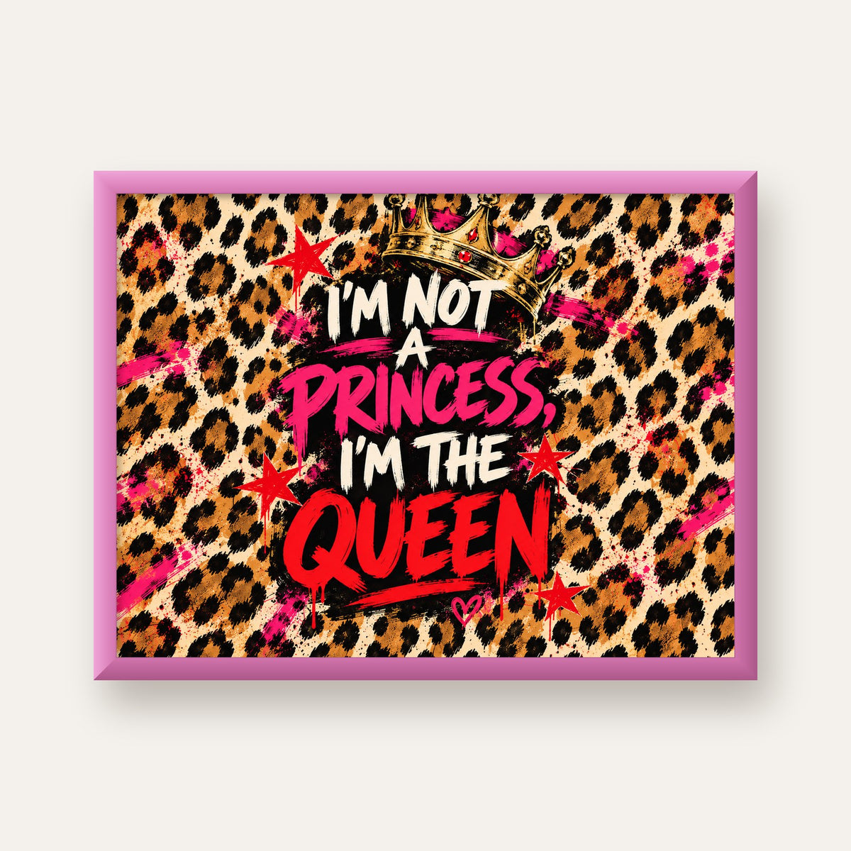 I'm Not a Princess — Leopar Kraliçe — pembe çerçeveli