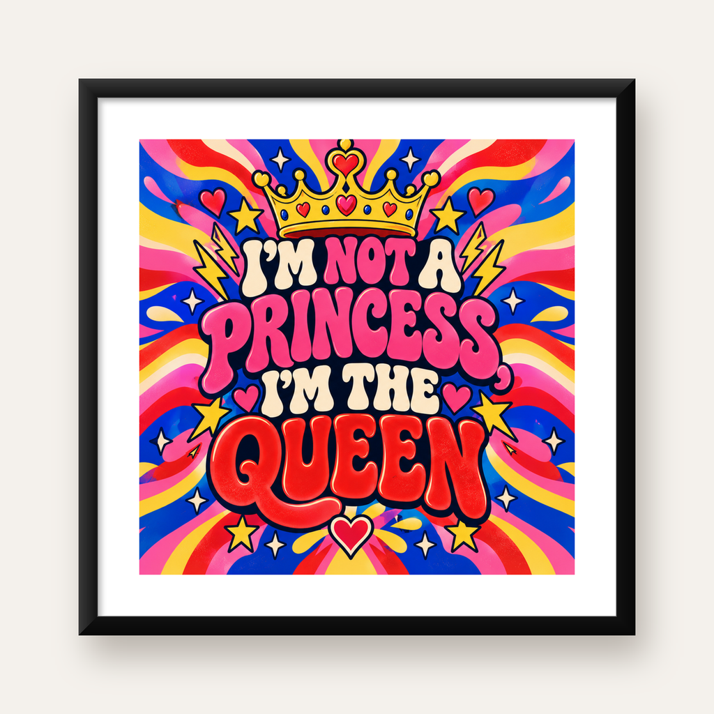 I'm Not a Princess, I'm The Queen Renkli Pop-Art Poster — Kare baskı, beyaz kenar boşluklu