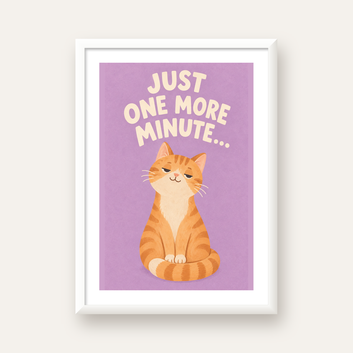 Sevimli Turuncu Kedi Dijital Poster - Just One More Minute — beyaz çerçeveli dikey poster