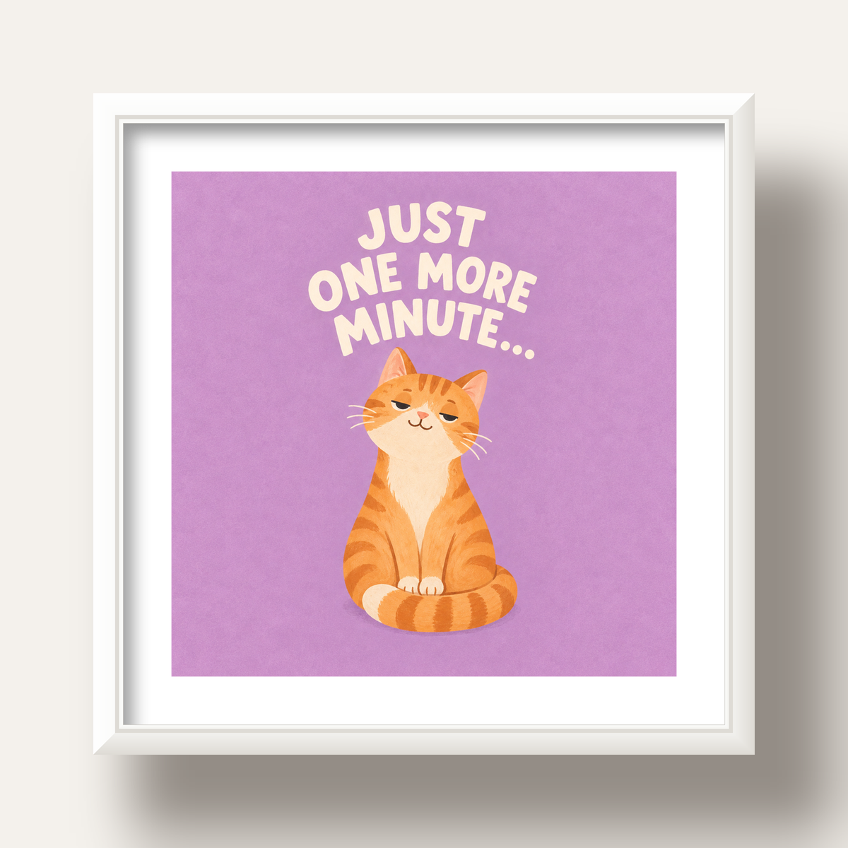 Sevimli Turuncu Kedi Dijital Poster - Just One More Minute — beyaz derin çerçeveli paspartulu