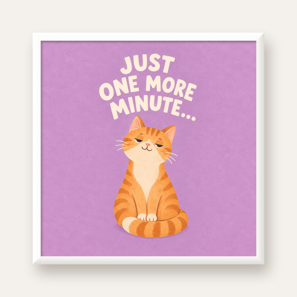 Sevimli Turuncu Kedi Dijital Poster - Just One More Minute — beyaz çerçeveli kare poster