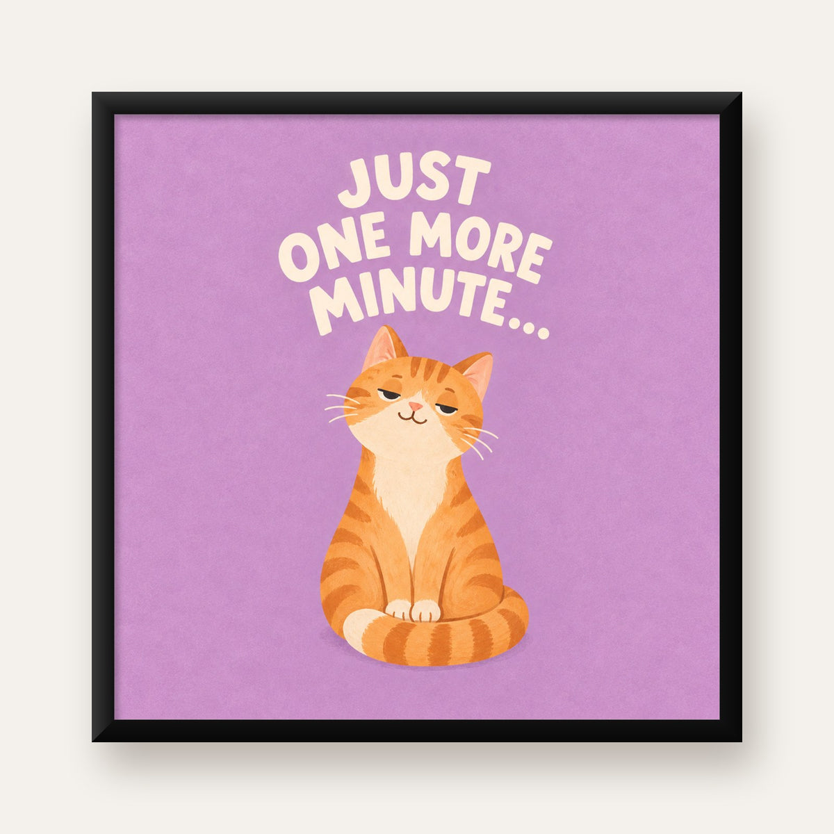 Sevimli Turuncu Kedi Dijital Poster - Just One More Minute — Kare baskı, düz siyah çerçeveli duvar posteri