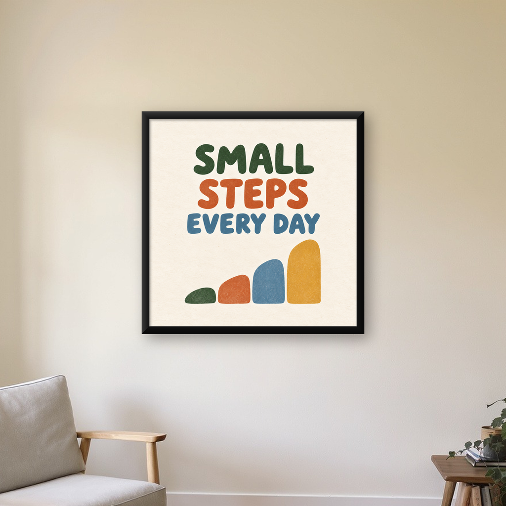 Small Steps Every Day - Minimal Dijital İlham Poster — Kare baskı, çerçeveli hâliyle bir ev duvarında