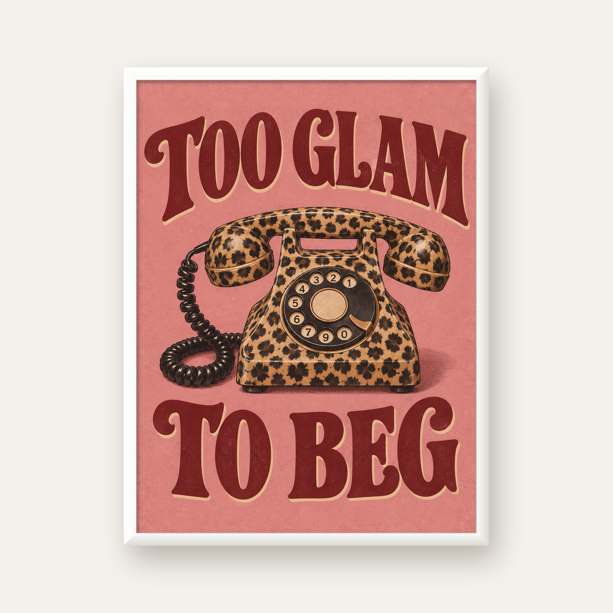 Leopar Desenli Retro Telefon & Tipografik Poster - Too Glam To Beg — beyaz çerçeveli dikey poster