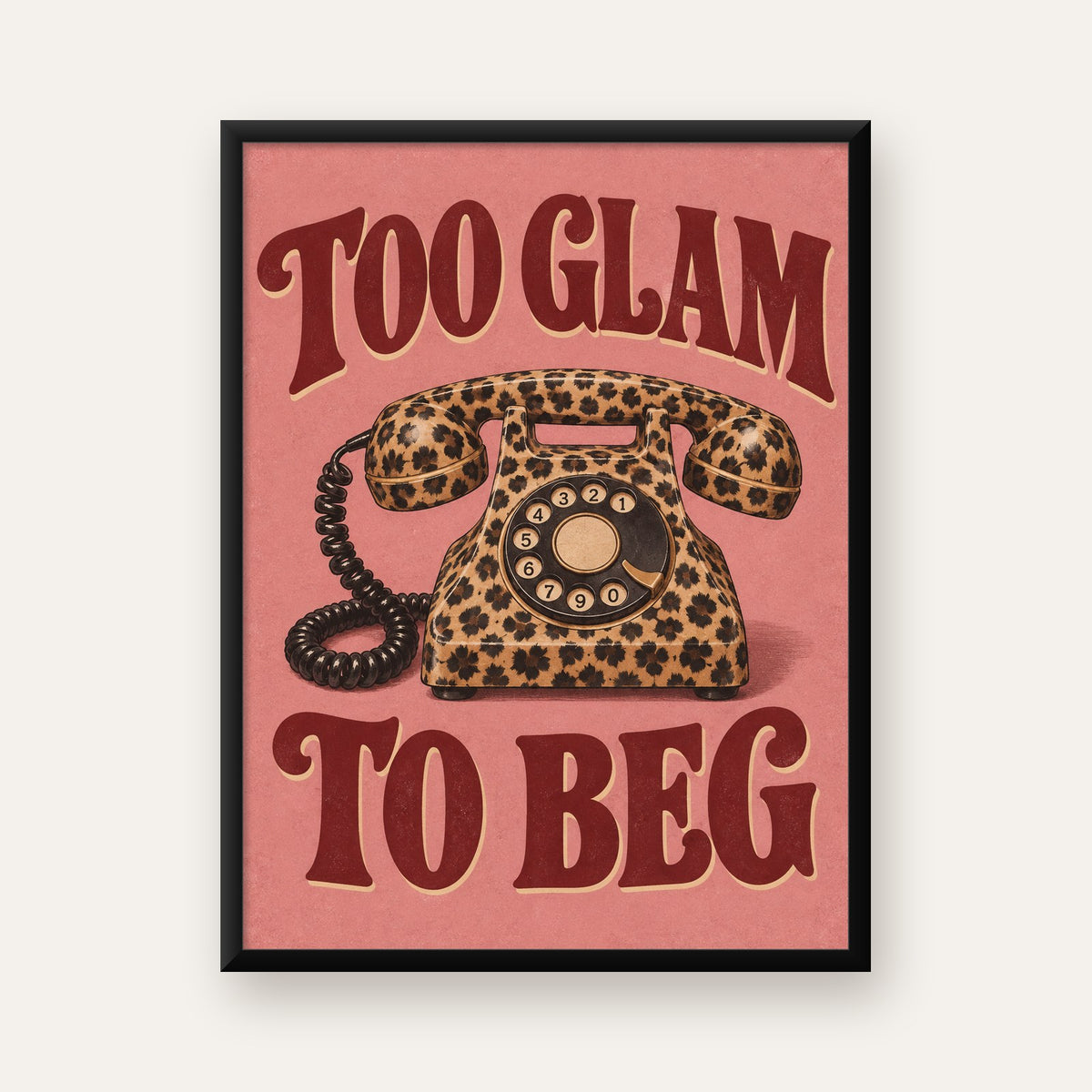 Leopar Desenli Retro Telefon & Tipografik Poster - Too Glam To Beg — Dikey baskı, düz siyah çerçeveli duvar posteri