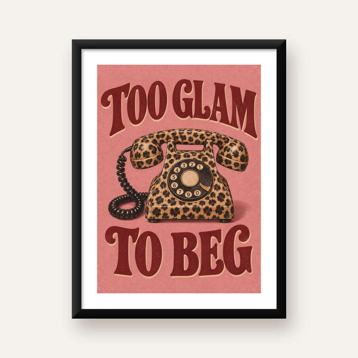 Leopar Desenli Retro Telefon & Tipografik Poster - Too Glam To Beg — Dikey baskı, beyaz paspartulu