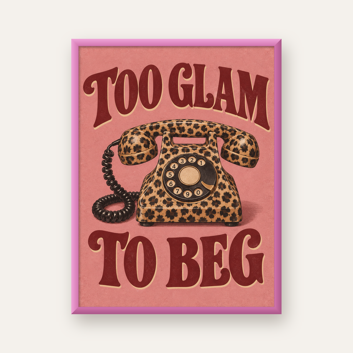 Leopar Desenli Retro Telefon & Tipografik Poster - Too Glam To Beg — pembe çerçeveli