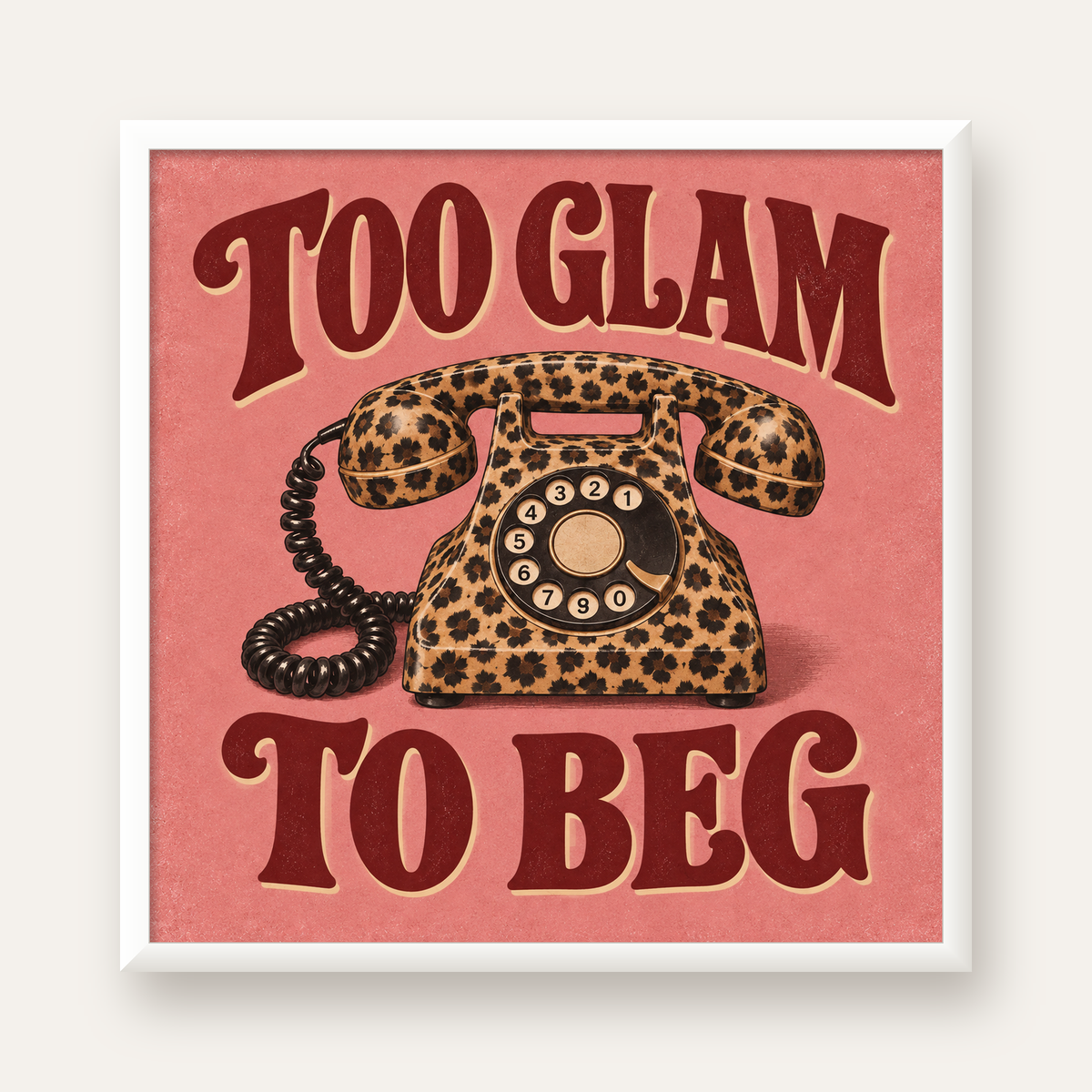 Leopar Desenli Retro Telefon & Tipografik Poster - Too Glam To Beg — beyaz çerçeveli kare poster
