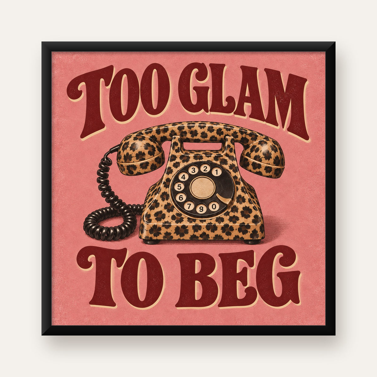 Leopar Desenli Retro Telefon & Tipografik Poster - Too Glam To Beg — Kare baskı, düz siyah çerçeveli duvar posteri