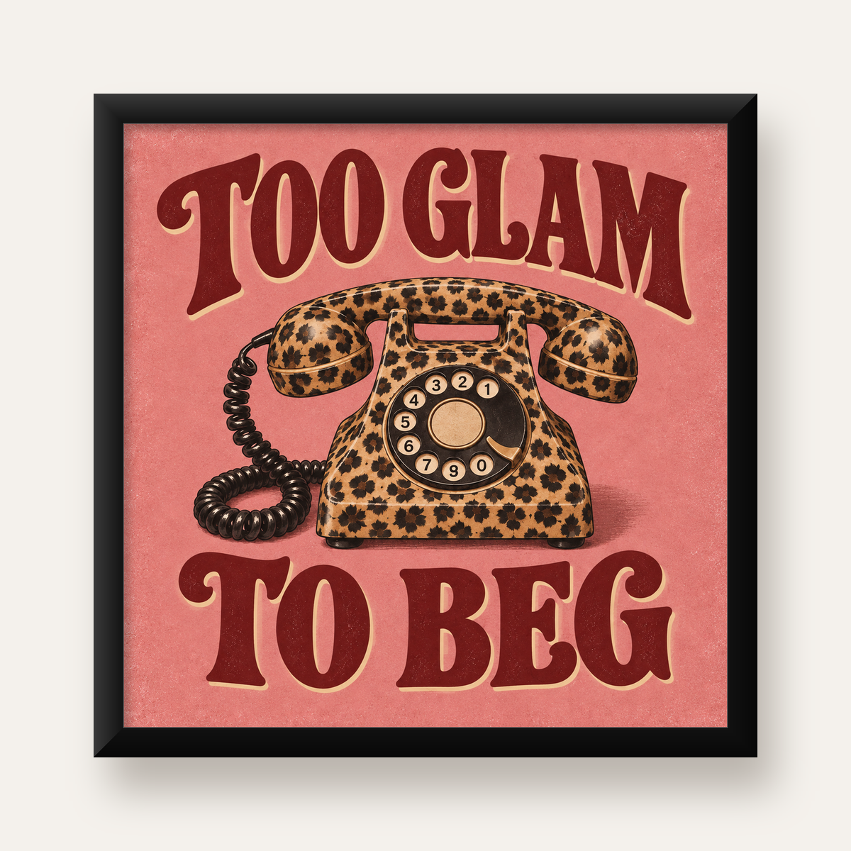 Leopar Desenli Retro Telefon & Tipografik Poster - Too Glam To Beg — Kare baskı, düz siyah çerçeveli duvar posteri