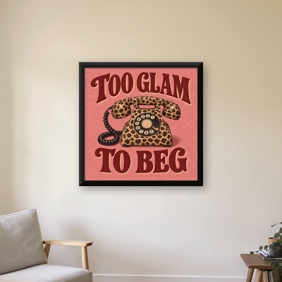 Leopar Desenli Retro Telefon & Tipografik Poster - Too Glam To Beg — Kare baskı, çerçeveli hâliyle bir ev duvarında