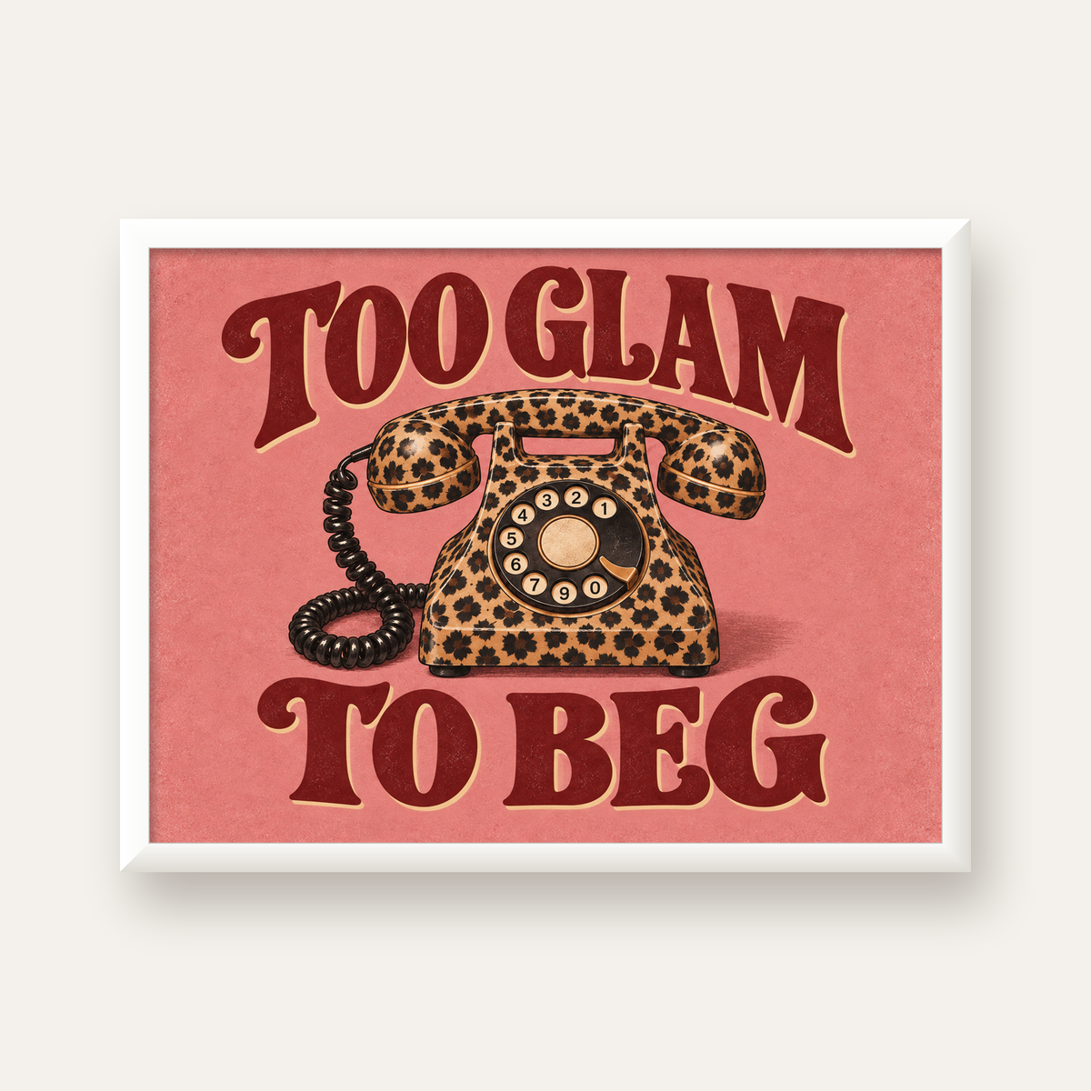Leopar Desenli Retro Telefon & Tipografik Poster - Too Glam To Beg — beyaz çerçeveli yatay poster