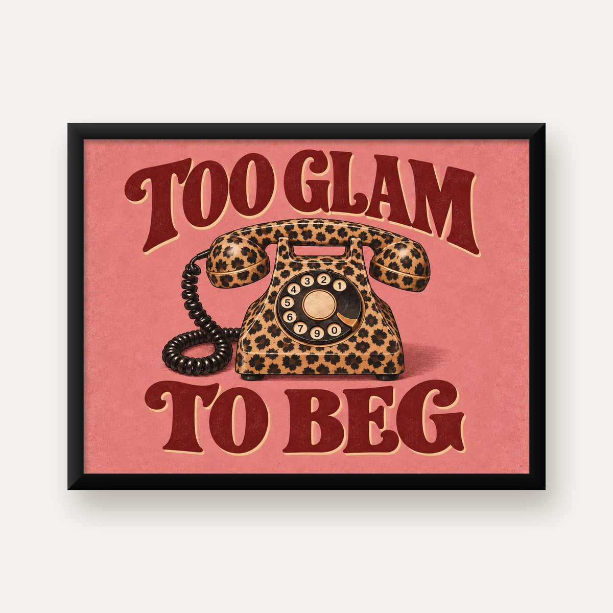 Leopar Desenli Retro Telefon & Tipografik Poster - Too Glam To Beg — Yatay baskı, düz siyah çerçeveli duvar posteri