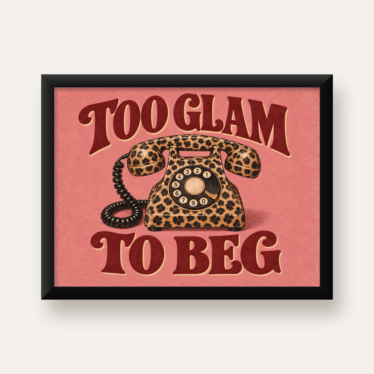 Leopar Desenli Retro Telefon & Tipografik Poster - Too Glam To Beg — Yatay baskı, düz siyah çerçeveli duvar posteri