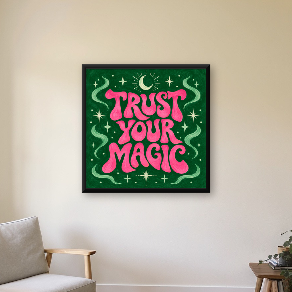 Trust Your Magic Poster – Büyülü Tipografi Sanat Baskısı — Kare baskı, çerçeveli hâliyle bir ev duvarında