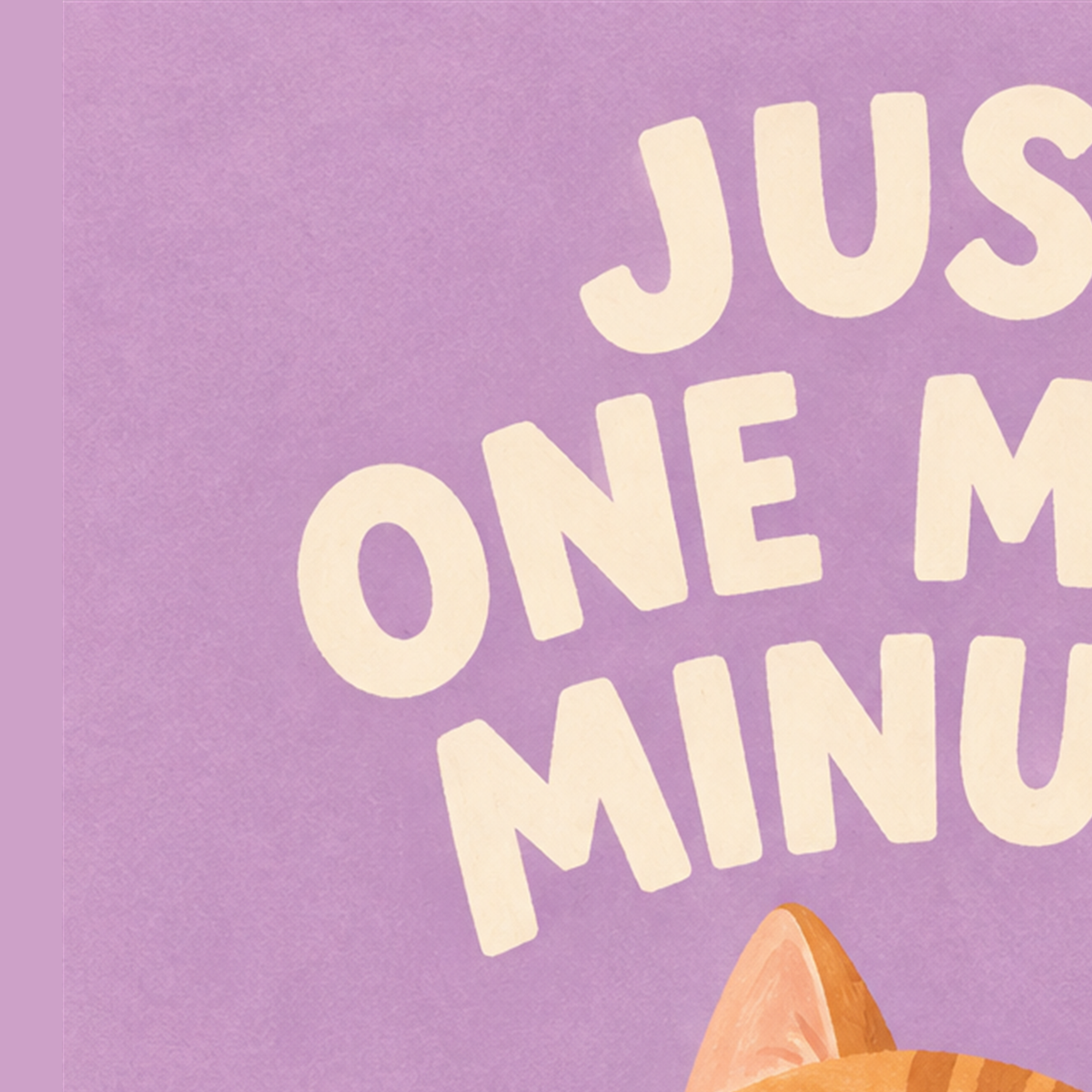 Sevimli Turuncu Kedi Dijital Poster - Just One More Minute — baskının yakın çekimi, kâğıt dokusu ve renk detayı
