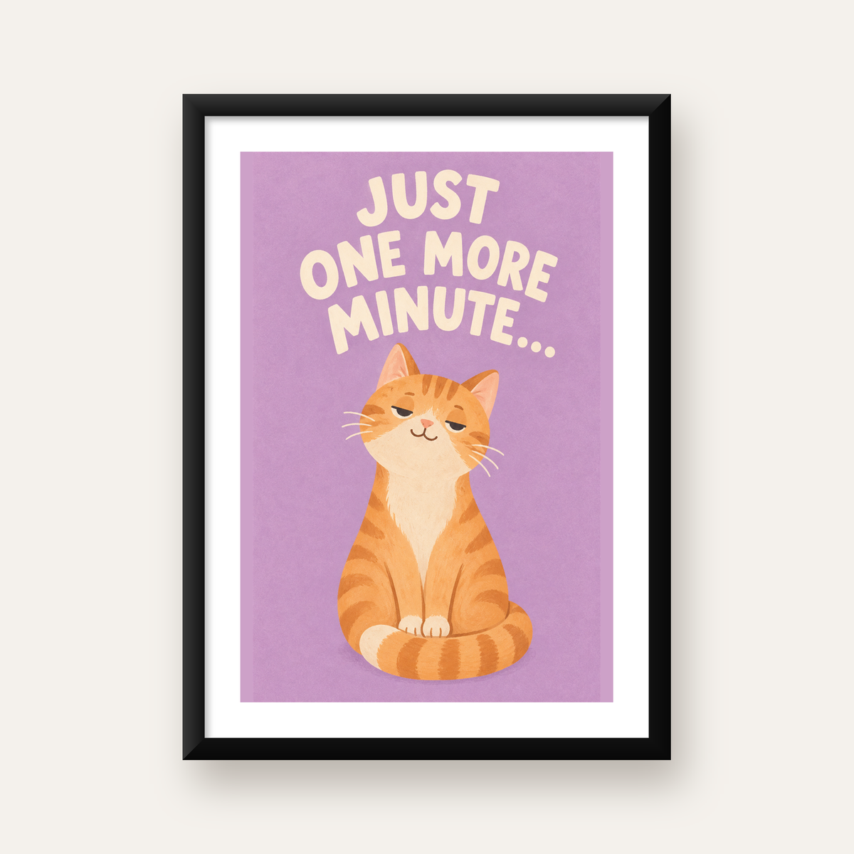 Sevimli Turuncu Kedi Dijital Poster - Just One More Minute — Dikey baskı, beyaz paspartulu