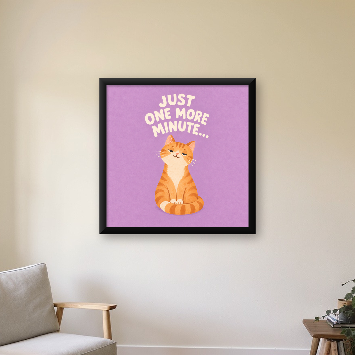 Sevimli Turuncu Kedi Dijital Poster - Just One More Minute — Kare baskı, çerçeveli hâliyle bir ev duvarında