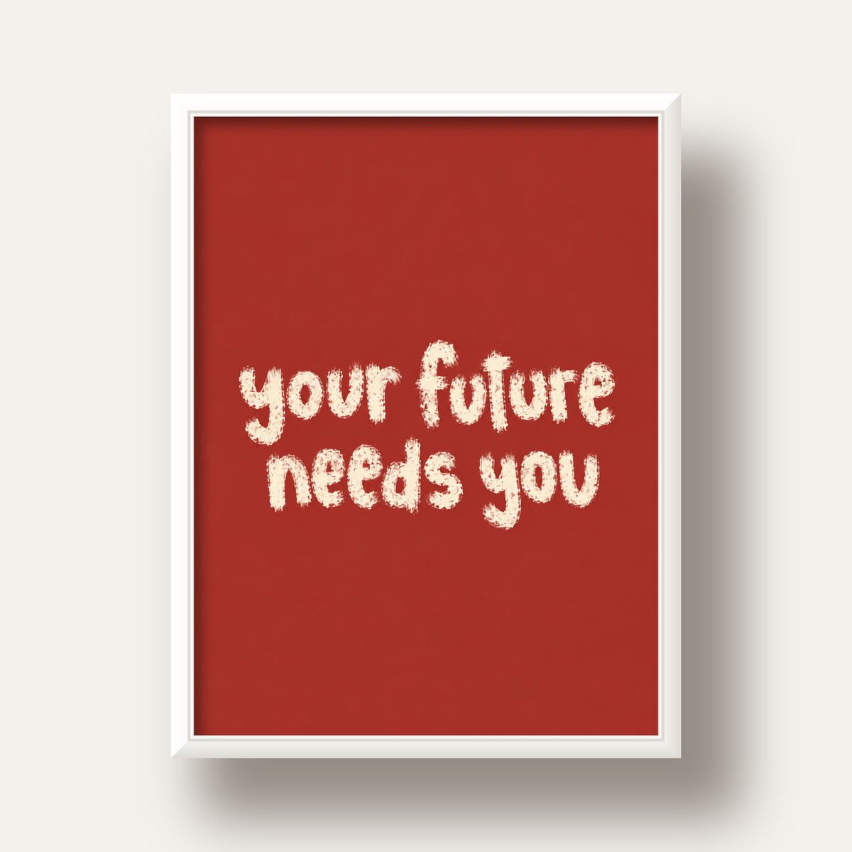 Your Future Needs You – Kırmızı Minimal İlham Veren Poster — beyaz derin çerçeveli