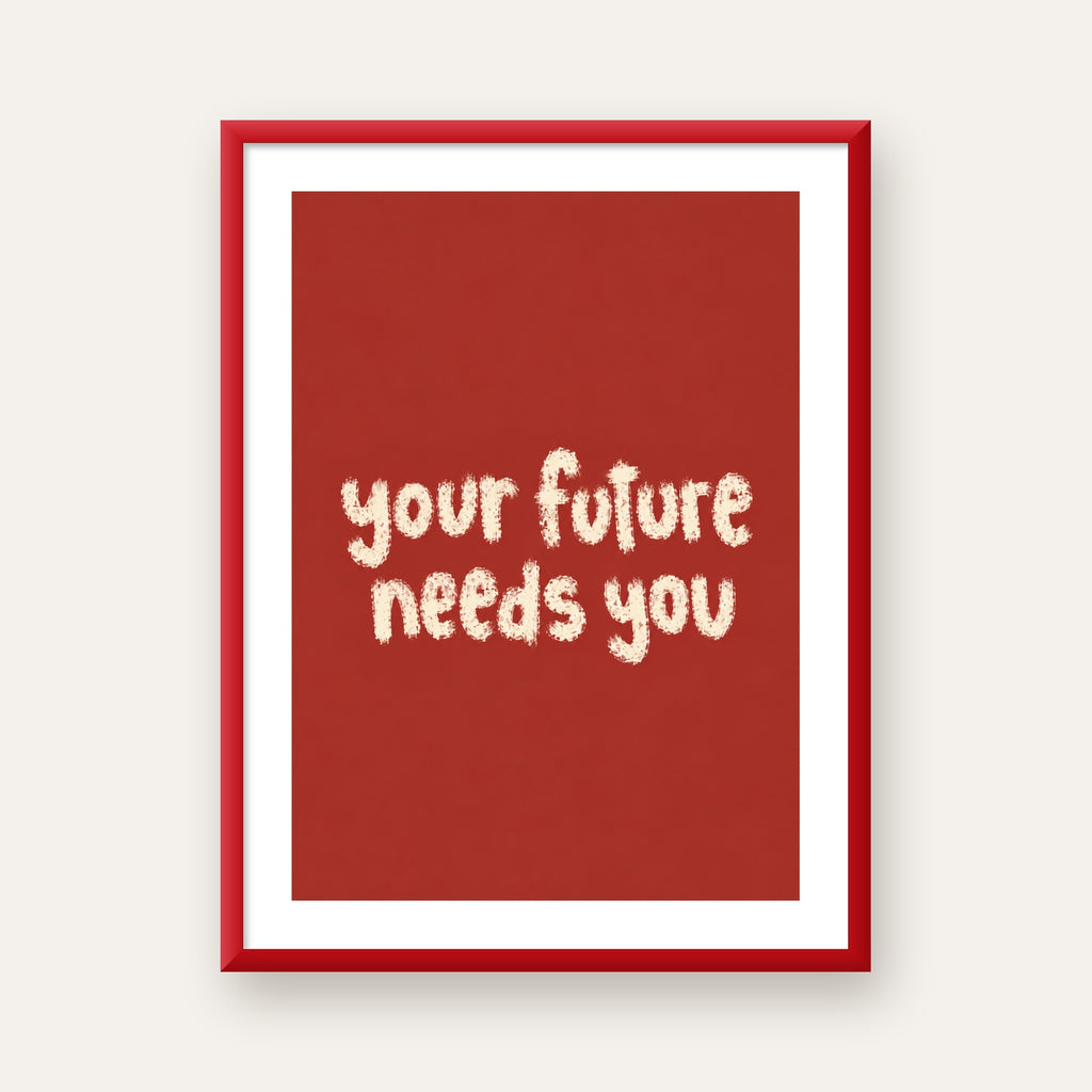 Your Future Needs You – Kırmızı Minimal İlham Veren Poster — kırmızı çerçeveli paspartulu