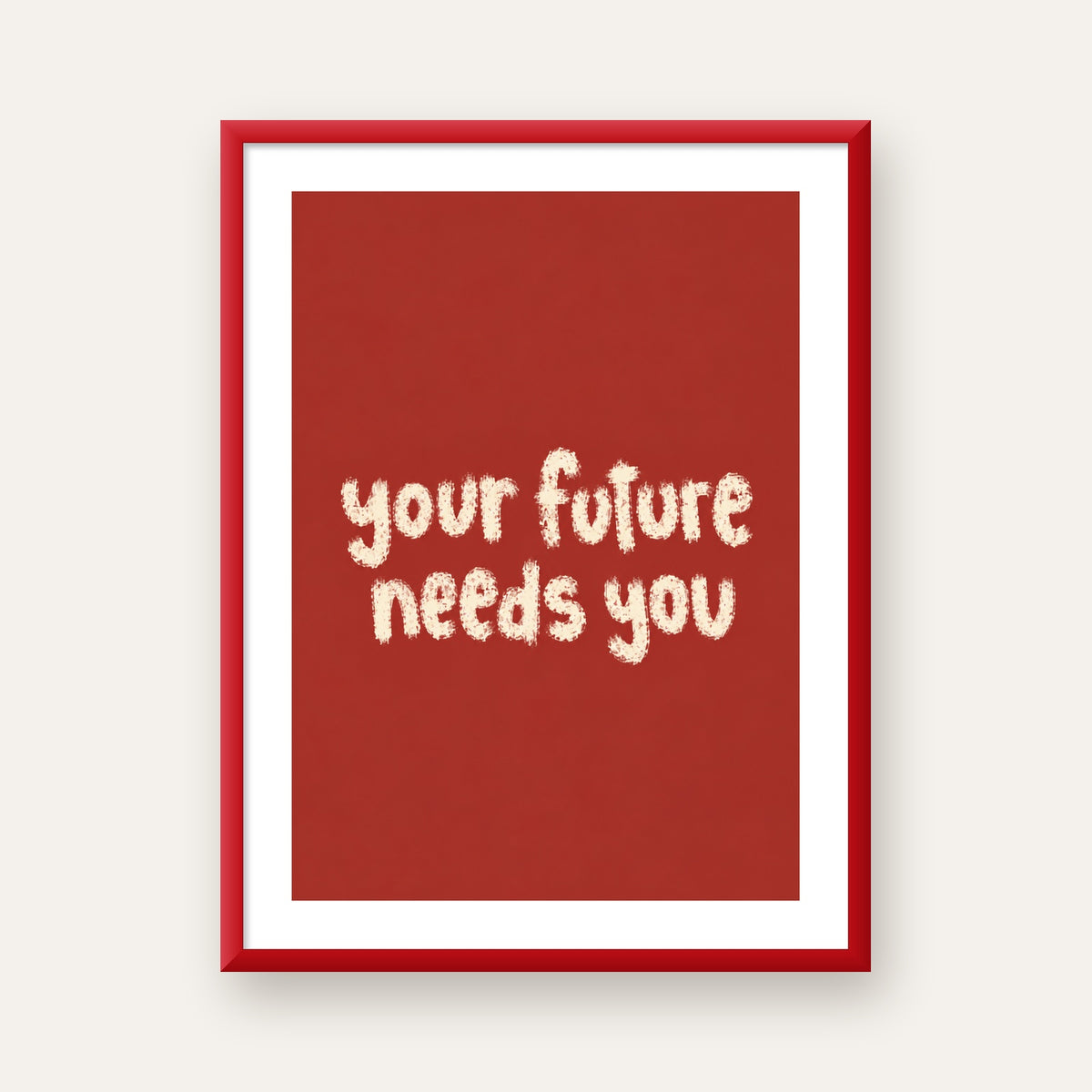 Your Future Needs You – Kırmızı Minimal İlham Veren Poster — kırmızı çerçeveli paspartulu