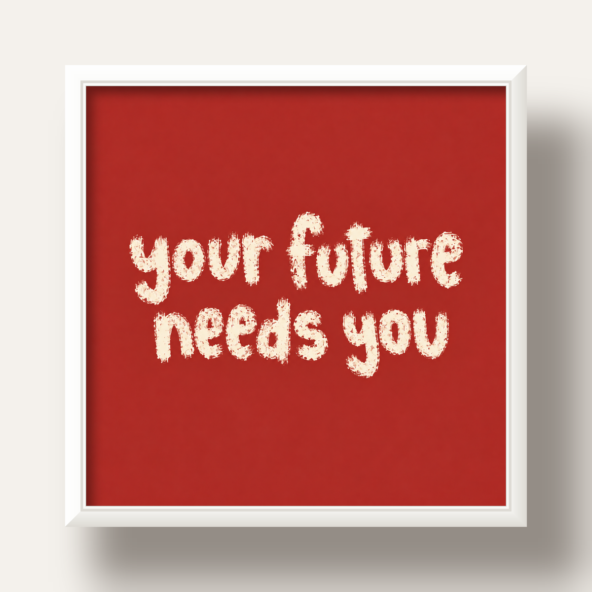 Your Future Needs You – Kırmızı Minimal İlham Veren Poster — beyaz derin çerçeveli