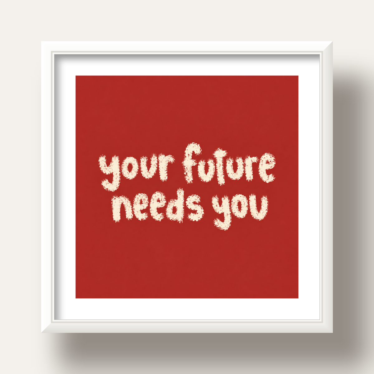 Your Future Needs You – Kırmızı Minimal İlham Veren Poster — beyaz derin çerçeveli paspartulu