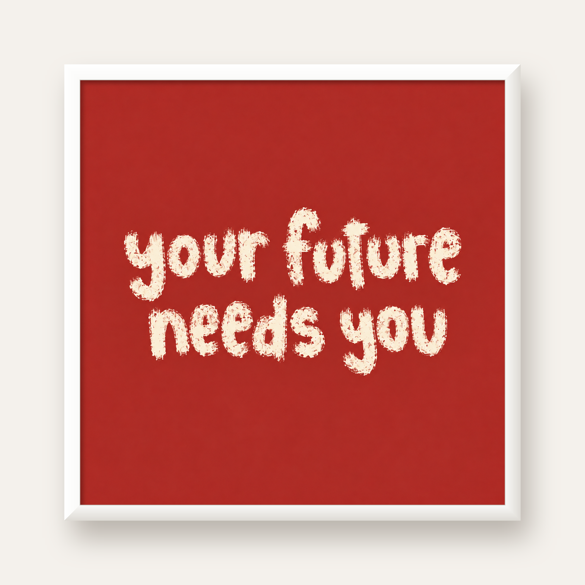Your Future Needs You – Kırmızı Minimal İlham Veren Poster — beyaz çerçeveli kare poster