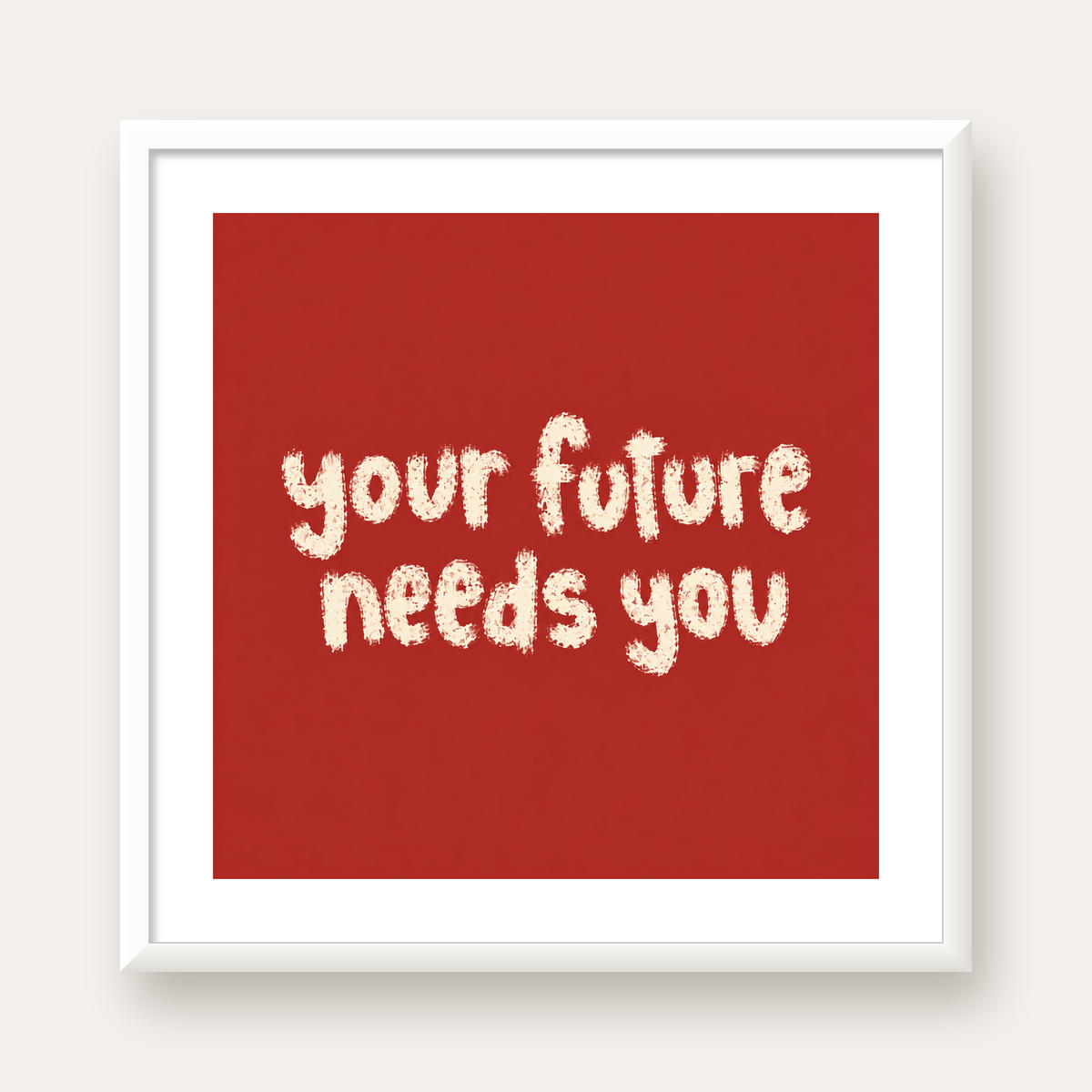 Your Future Needs You – Kırmızı Minimal İlham Veren Poster — beyaz çerçeveli kare poster