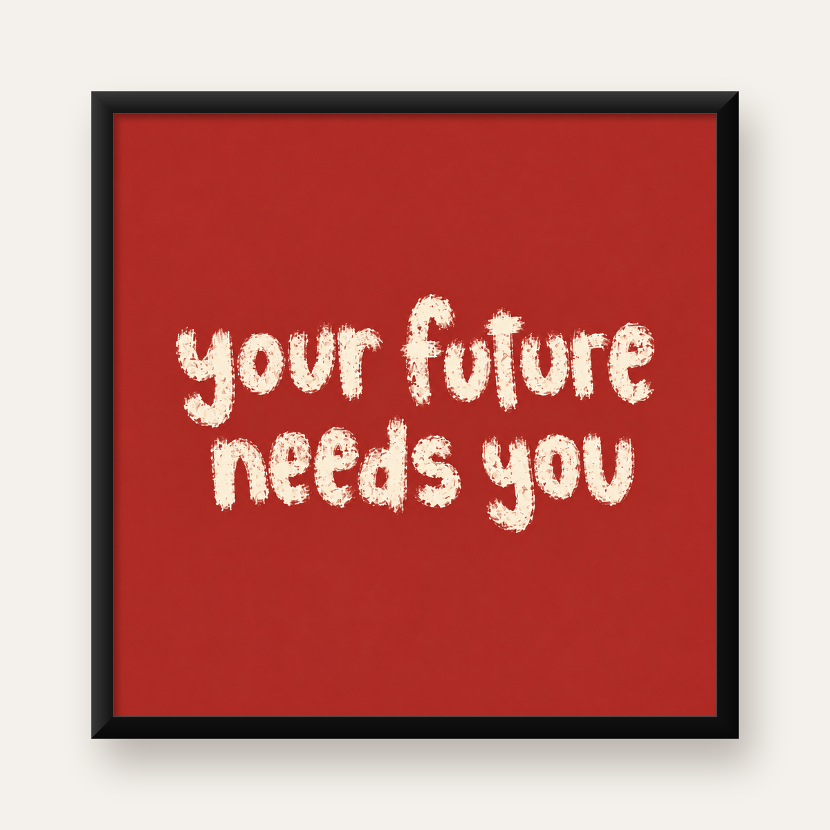 Your Future Needs You – Kırmızı Minimal İlham Veren Poster — Kare baskı, düz siyah çerçeveli duvar posteri