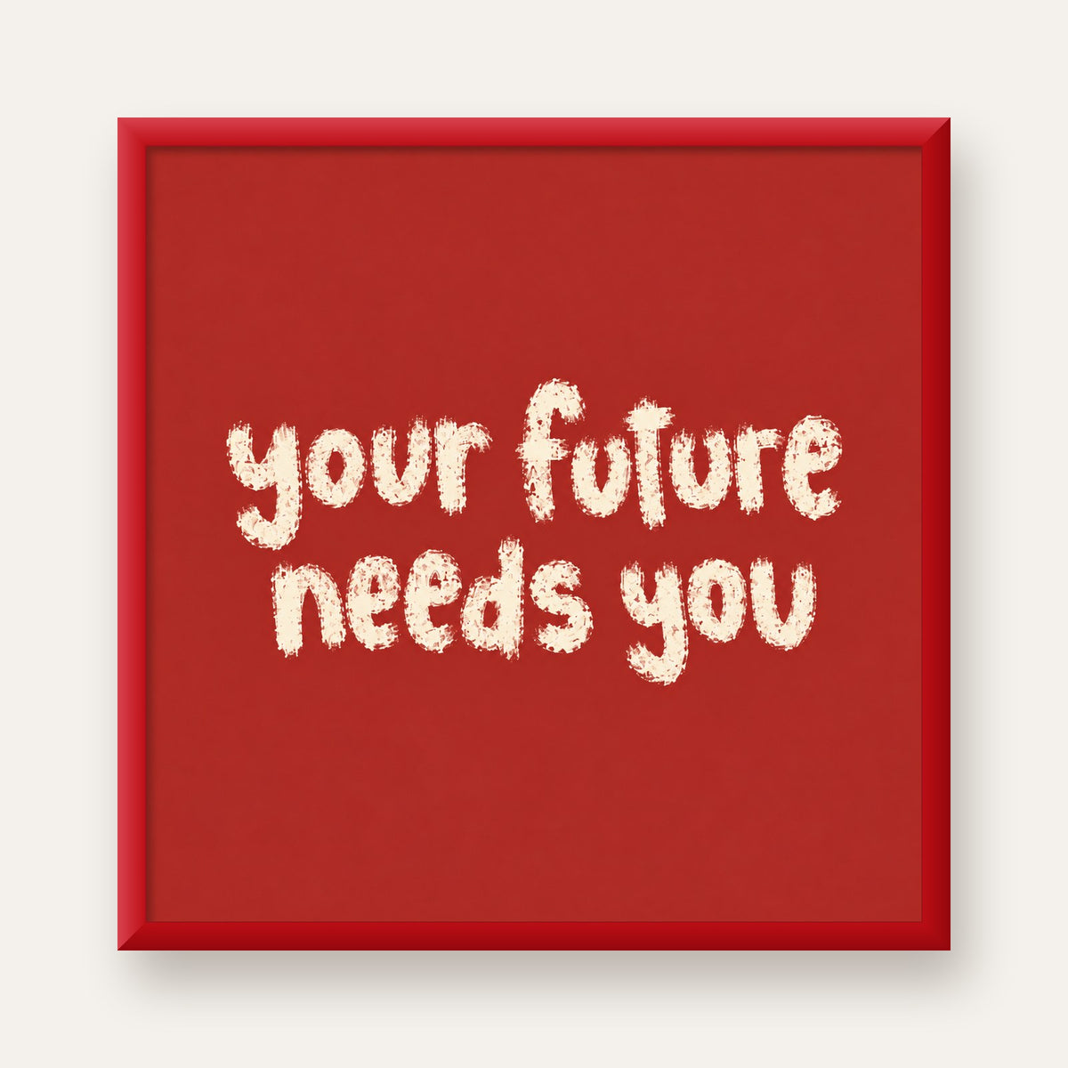 Your Future Needs You – Kırmızı Minimal İlham Veren Poster — kırmızı çerçeveli