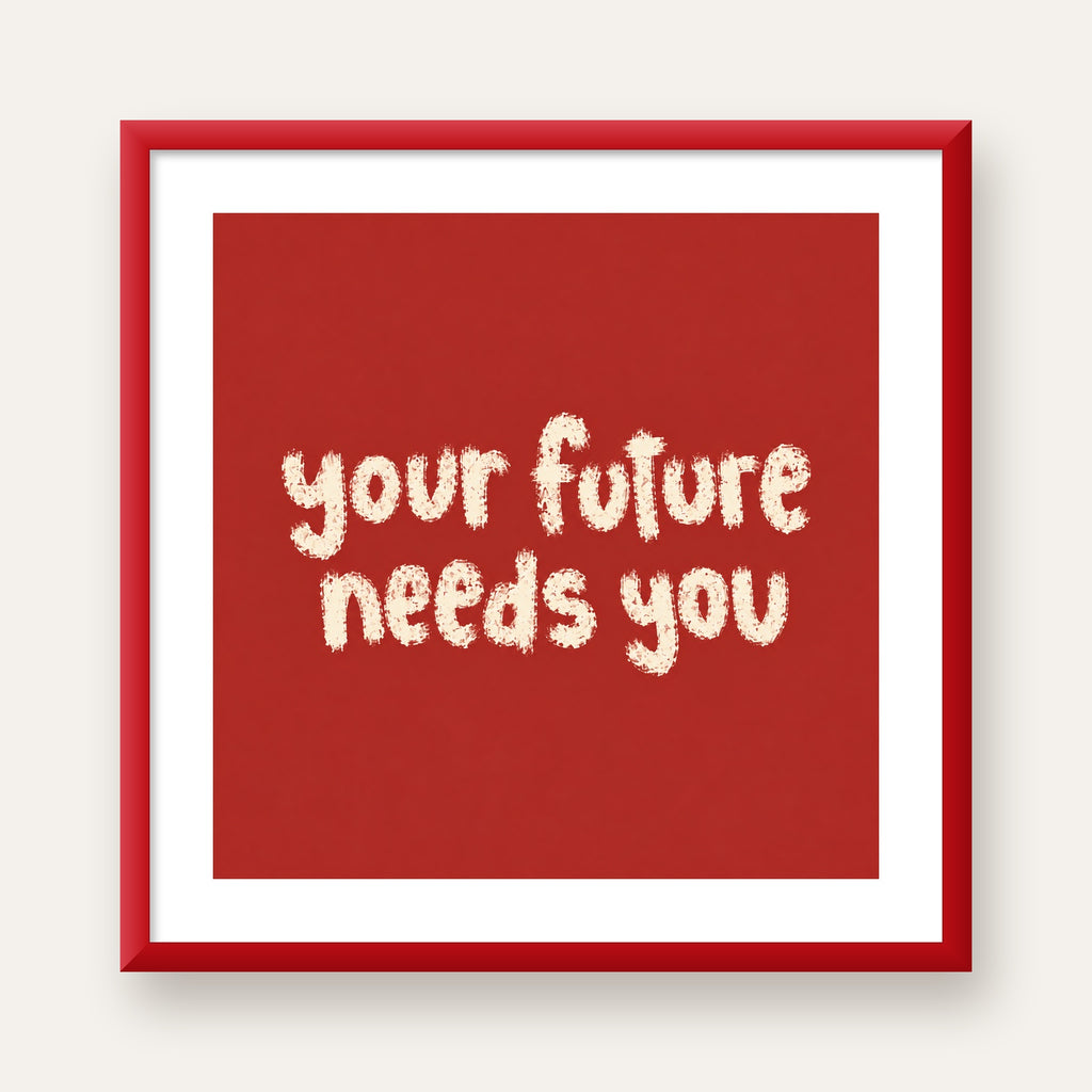 Your Future Needs You – Kırmızı Minimal İlham Veren Poster — kırmızı çerçeveli paspartulu
