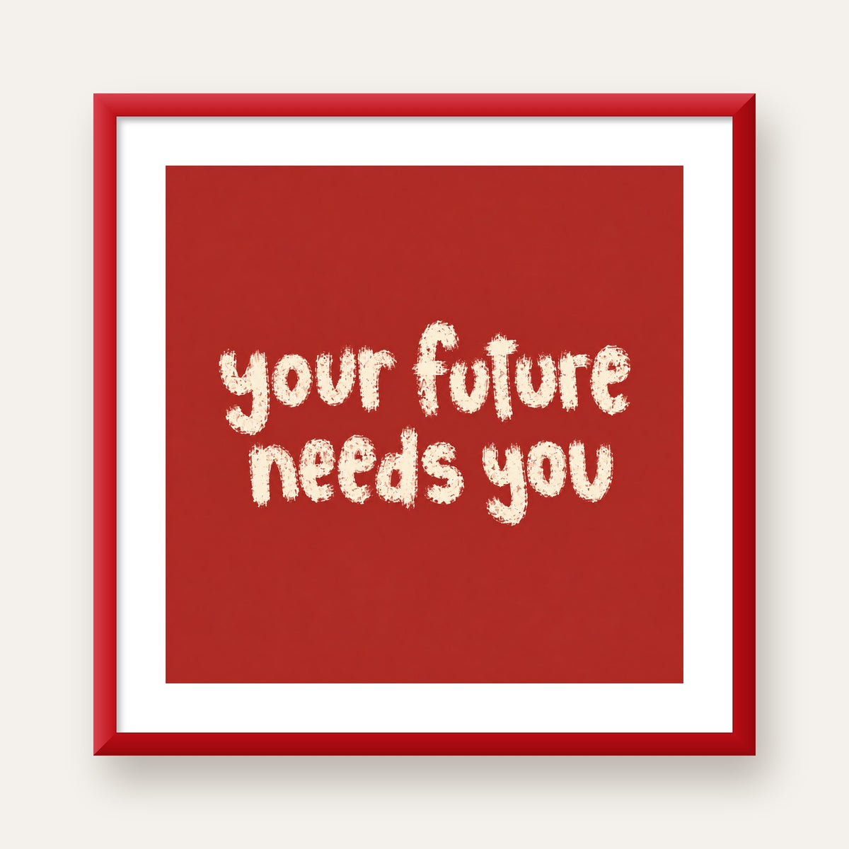 Your Future Needs You – Kırmızı Minimal İlham Veren Poster — kırmızı çerçeveli paspartulu