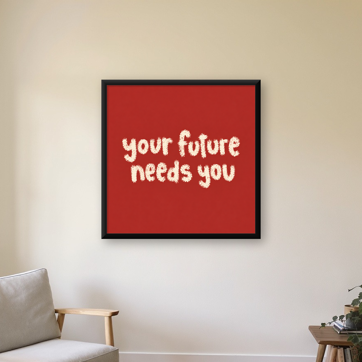 Your Future Needs You – Kırmızı Minimal İlham Veren Poster — Kare baskı, çerçeveli hâliyle bir ev duvarında