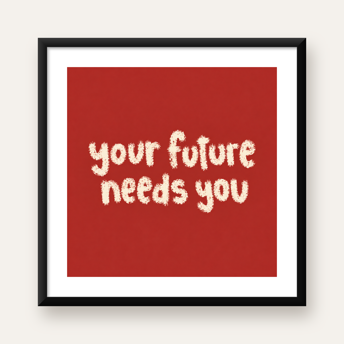 Your Future Needs You – Kırmızı Minimal İlham Veren Poster — Kare baskı, beyaz paspartulu