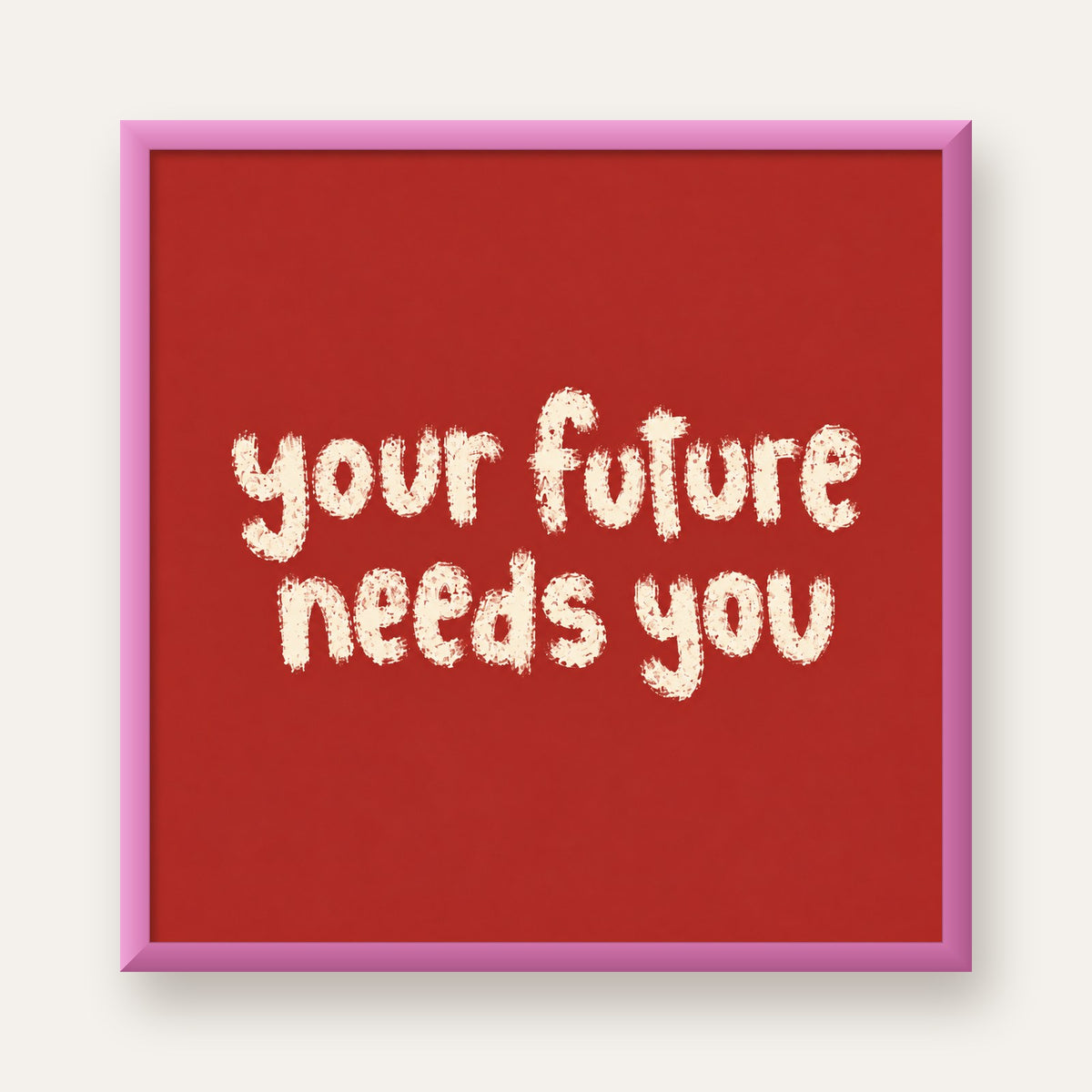 Your Future Needs You – Kırmızı Minimal İlham Veren Poster — pembe çerçeveli