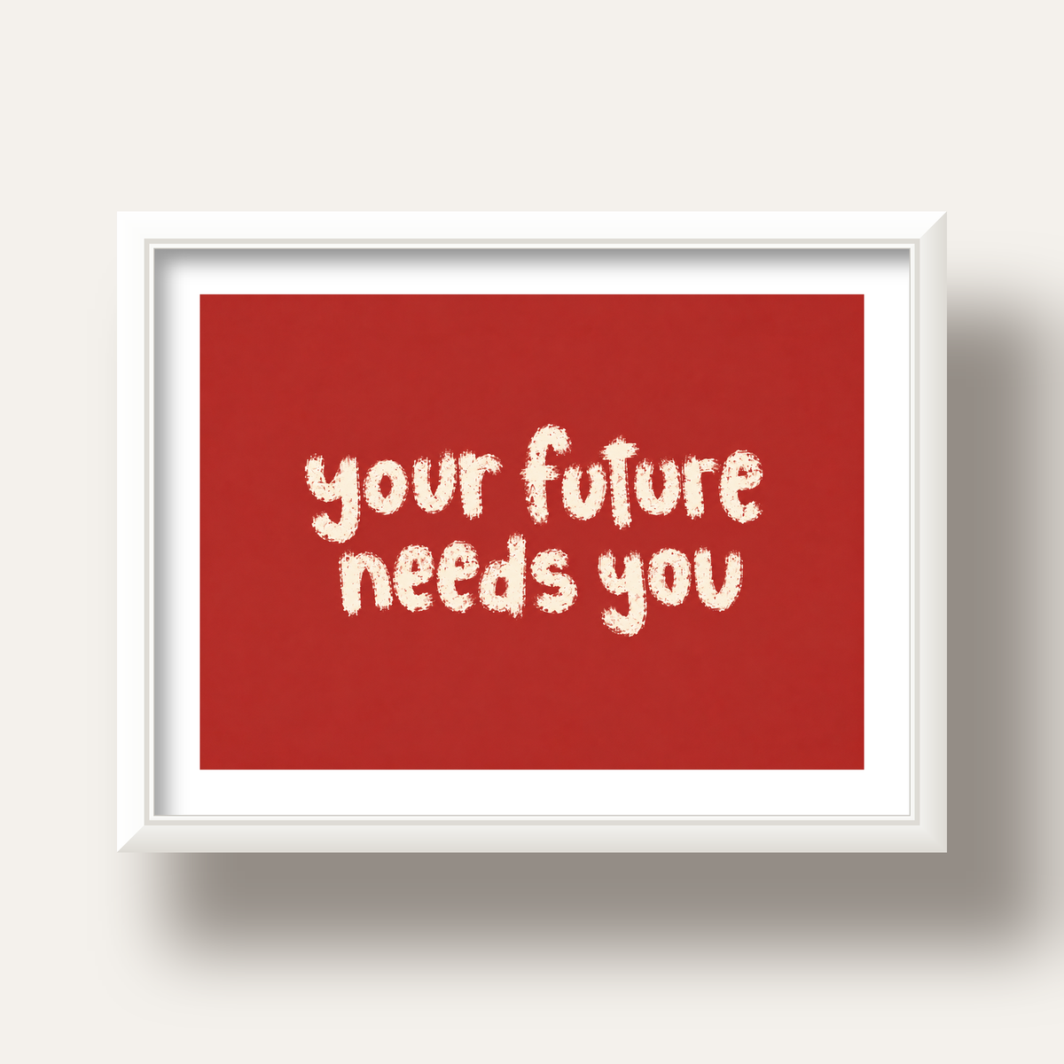 Your Future Needs You – Kırmızı Minimal İlham Veren Poster — beyaz derin çerçeveli paspartulu