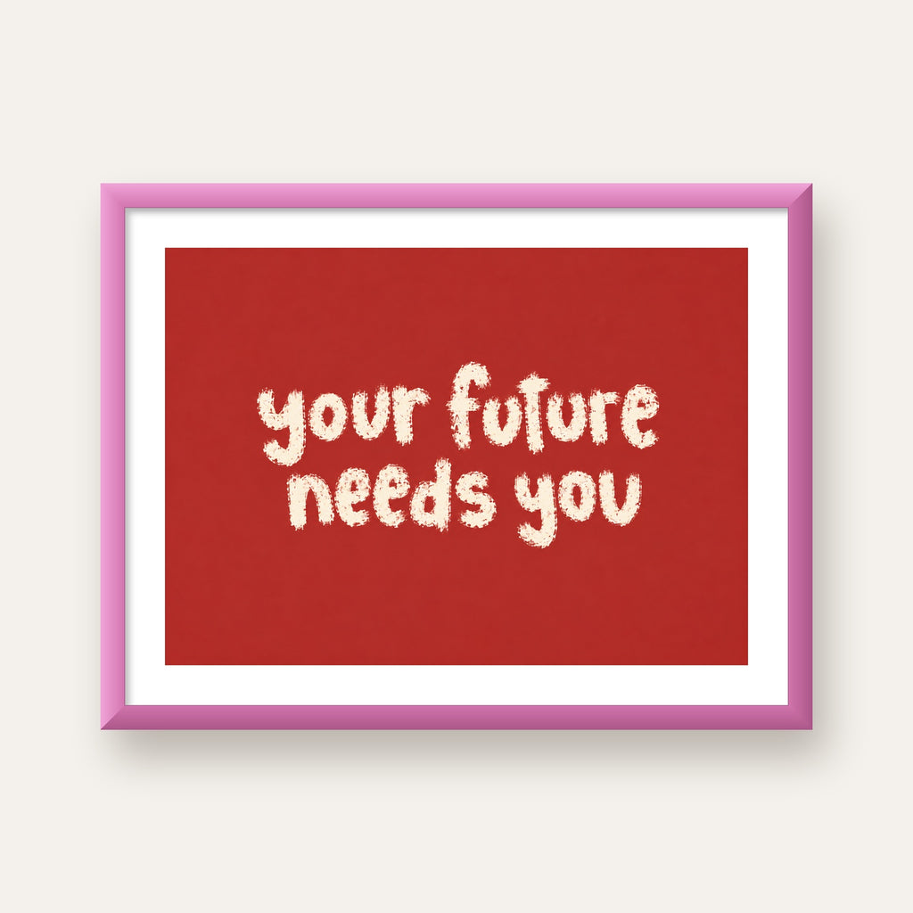 Your Future Needs You – Kırmızı Minimal İlham Veren Poster — pembe çerçeveli paspartulu