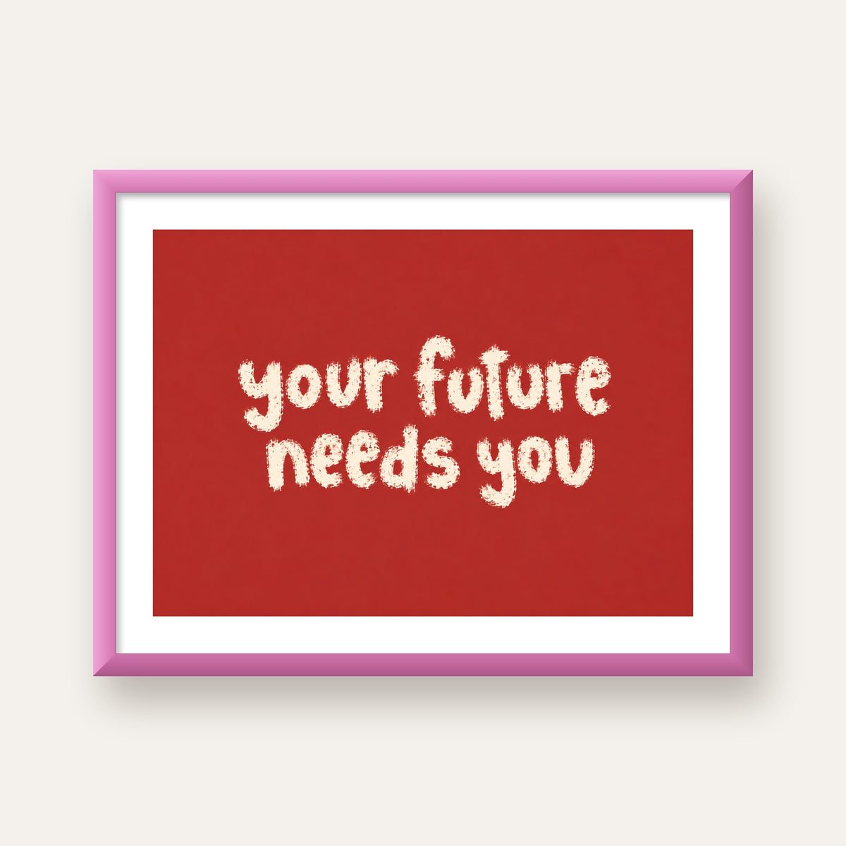 Your Future Needs You – Kırmızı Minimal İlham Veren Poster — pembe çerçeveli paspartulu